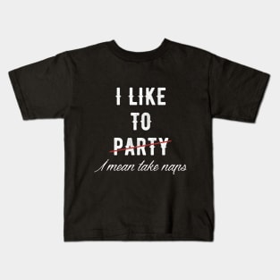 I like to party I mean take naps Kids T-Shirt